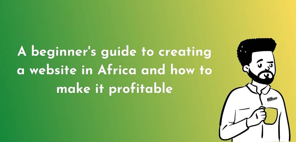 Creating a website in africa and making it profitable